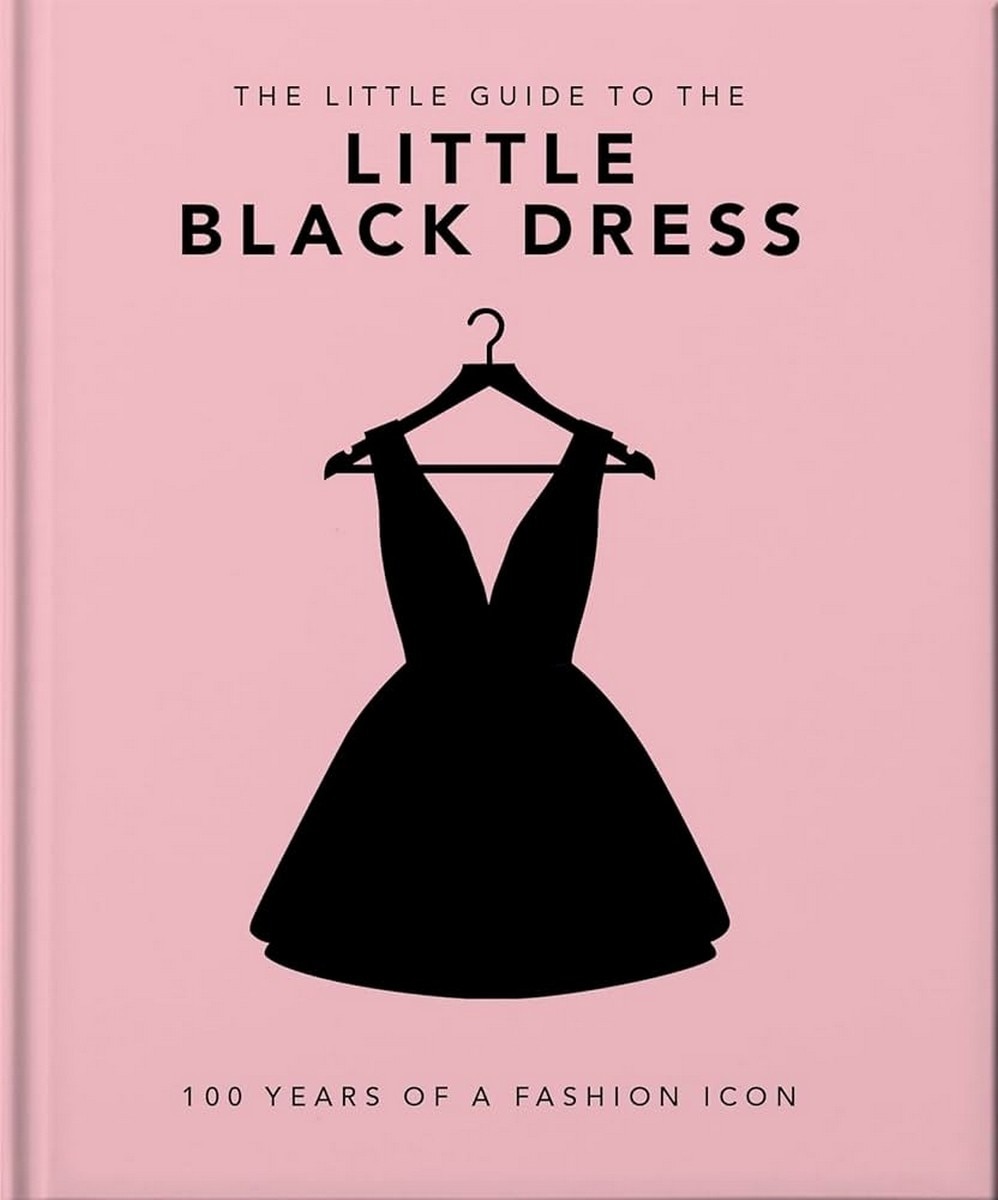 The Little Book Of The Little Black Dress - 100 Years Of A Fashion Icon 1