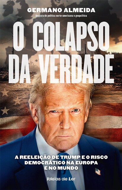 Imagem 0 de O Colapso da Verdade - A reeleição de Trump e o risco democrático na Europa e no Mundo