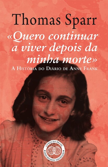 Imagem 0 de «Quero Continuar a Viver depois da Minha Morte» - A História do Diário de Anne Frank