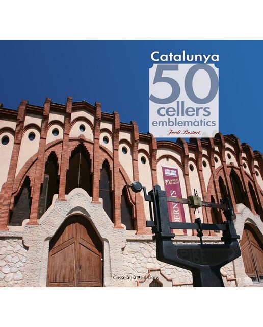 Catalunya. 50 cellers emblemàtics (Tapa dura).