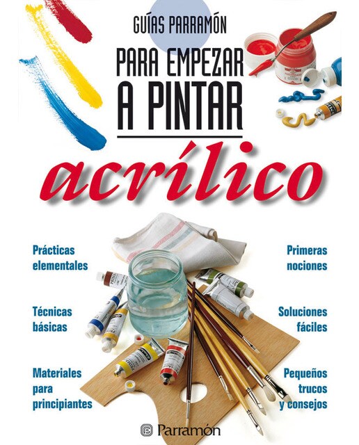 Guías Parramón Para empezar a pintar acrílico (Capa dura) 1