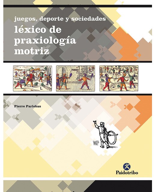 Juegos, deporte y sociedades. Léxico de praxeología motriz(Tapa blanda) 1