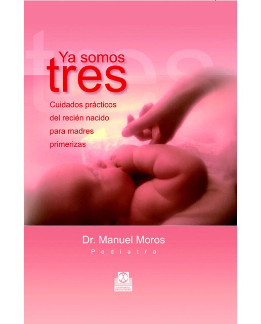 YA SOMOS TRES. Cuidados prácticos del recién nacido (Color) (Tapa dura).