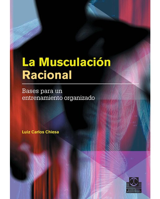 Musculación racional, La. Bases para un entrenamiento organizado (Tapa blanda).