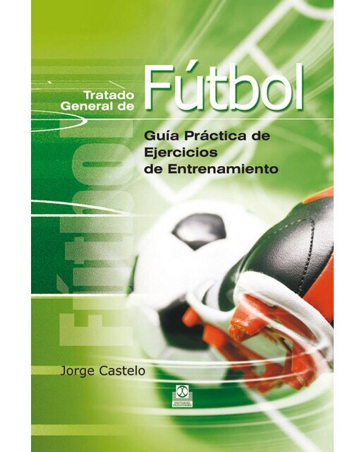 Tratado general de fútbol. Guía práctica de ejercicios de entrenamiento (Tapa dura).