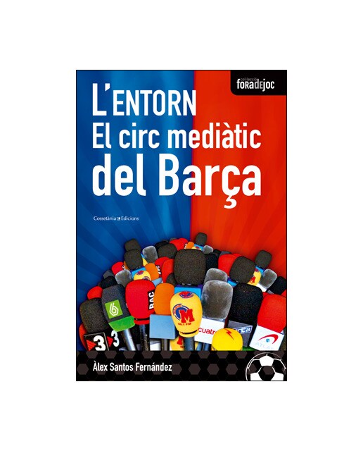 L'entorn. El circ mediàtic del barça