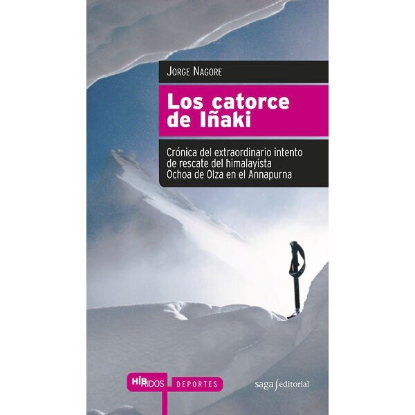 Los catorce de Iñaki: Crónica del extraordinario intento de rescate del himalayista Ochoa de Olza en el Annapurna 1