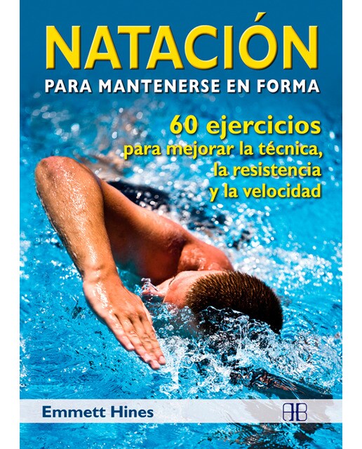 Natación para mantenerse en forma: 60 ejercicios para mejorar la técnica, la resistencia y la velocidad (Tapa blanda).
