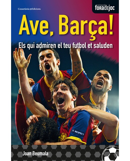 Ave, barça!: Els qui admiren el teu futbol et saluden (Tapa blanda).