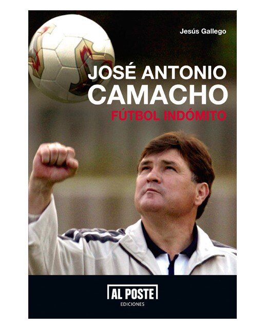Jose antonio camacho. Fútbol indómito.
