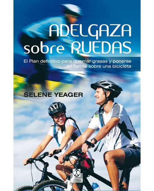 Adelgaza sobre ruedas. El plan definitivo para quemar grasas y ponerse en forma sobre una bicicleta (Tapa blanda).