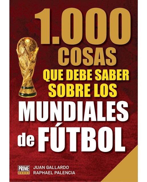 1000 Cosas Que Debes Saber sobre los Mundiales de