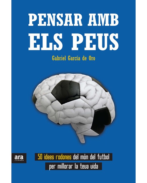 Imagen 0 de Pensar amb els peus: 50 idees rodones del mòn del futbol per millorar la teua vida (Tapa blanda)