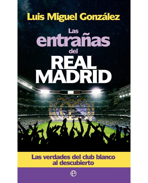 Imagen 0 de Las entrañas del Real Madrid: Las verdades del club blanco al descubierto (Tapa blanda con solapas)