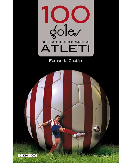 Imagen 0 de 100 goles que han hecho grande al Atleti (Tapa blanda)