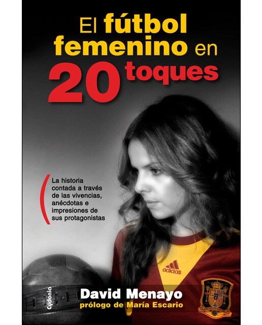 El fútbol femenino en 20 toques: La historia contada a través de las vivencias, anécdotas e impresiones de sus protagonistas (Tapa blanda).