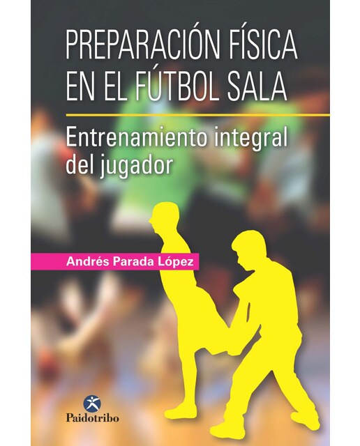 Preparación física en el fútbol sala.: Entrenamiento integral del jugador (Capa mole) 1