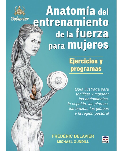 Imagem 0 de Anatomía de entrenamiento de la fuerza para mujeres. Ejercicios y programas: Guía ilustrada para tonificar y moldear los abdominales, la espalda, las