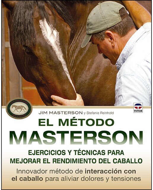 El método Masterson. Ejercicios y técnicas para mejorar el rendimiento del caballo: Innovador método de interacción con el caballo para aliviar dolor 1