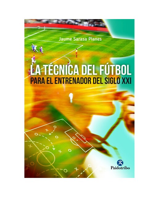 La técnica del fútbol para el entrenador del siglo XXI (Tapa blanda).