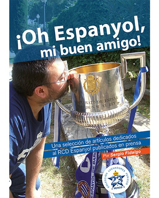 Imagen 0 de ¡Oh Espanyol, mi buen amigo!: Una selección de artículos dedicados al RCD Espanyol publicados en prensa (Tapa blanda)