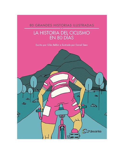 Imagen 0 de La historia del ciclismo en 80 días: 80 grandes historias ilustradas (Tapa dura)