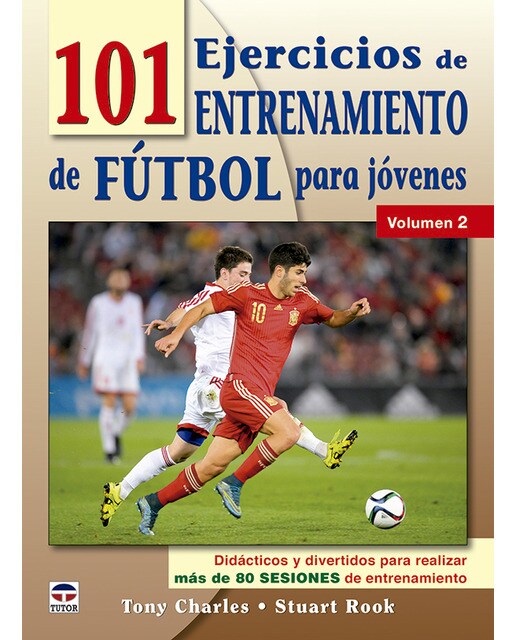 101 ejercicios de entrenamiento de futbol para jóvenes. Volumen 2: Didácticos y divertidos para realizar más de 80 sesiones de entrenamiento.