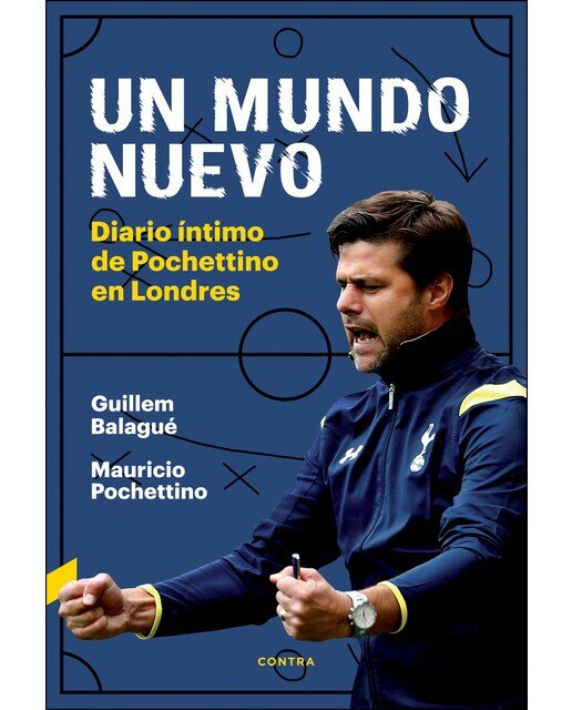 Un mundo nuevo: Diario íntimo de pochettino en londres 1