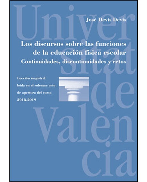Los discursos sobre las funciones de la educación física escolar. Continuidades, discontinuidades y retos: Lección magistral leída en el solemne 1