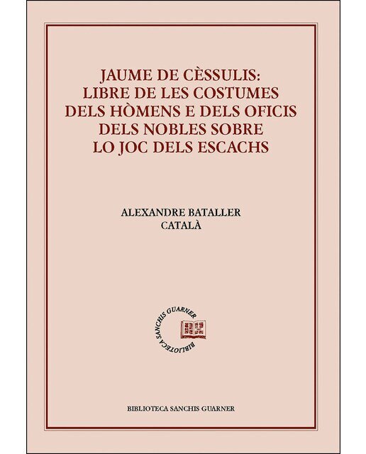 Imagen 0 de Jaume de Cèssulis: Libre de les costumes dels hómens e dels oficis dels nobles lo joc dels escacs: Estudi i edició (Tapa blanda)