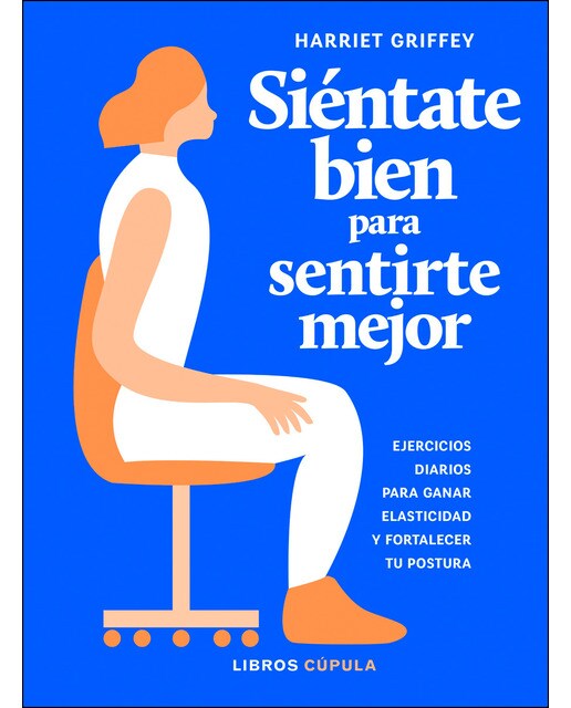 Siéntate bien para sentirte mejor: Ejercicios diarios para ganar elasticidad y fortalecer tu postura (Tapa dura) 1