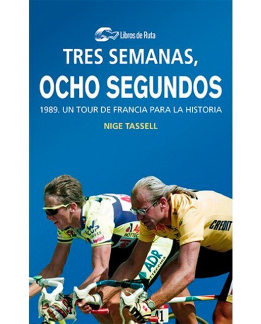 Tres semanas, ocho segundos: 1989. Un tour de francia para la historia (Tapa blanda) 1