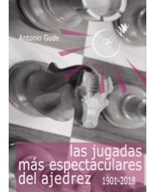 Imagen 0 de Las jugadas más espectaculares del ajedrez (1901-2018) (Tapa blanda)