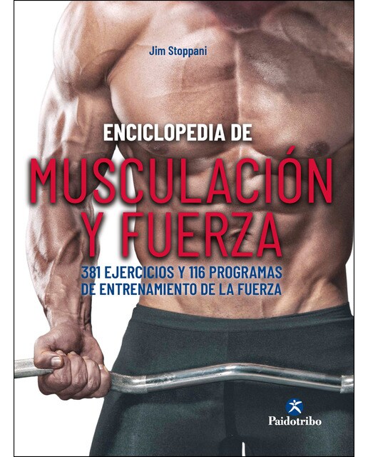 Enciclopedia de musculación y fuerza. 381 ejercicios y 116 programas de entrenamiento de la fuerza (Tapa blanda).