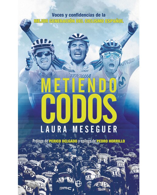 Metiendo codos: Voces y confidencias de la mejor generación del ciclismo español  (Tapa blanda con solapas) 1