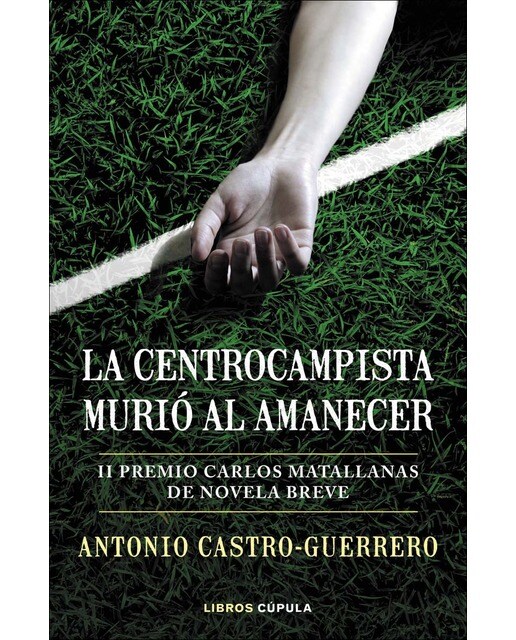 La centrocampista murió al amanecer: II Premio Carlos Matallanas de Novela Breve  (Tapa blanda con solapas) 1