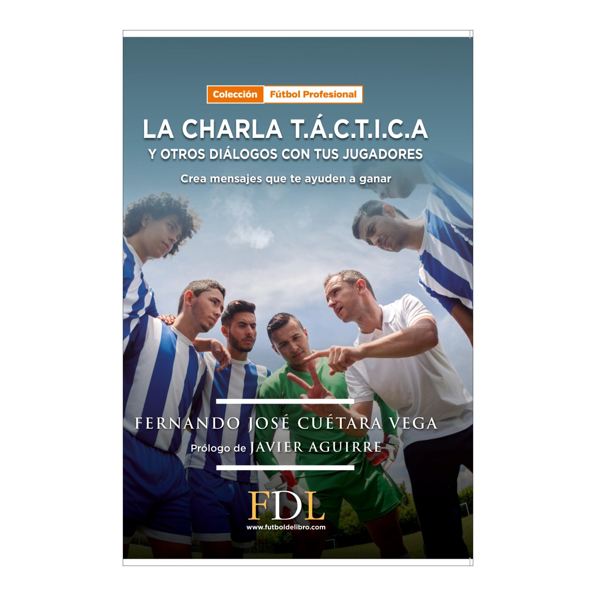 Imagen 0 de La charla t. Á. C. T. I. C. A. Y otros diálogos con tus jugadores. : Crea mensajes que te ayuden a ganar. (Tapa blanda)