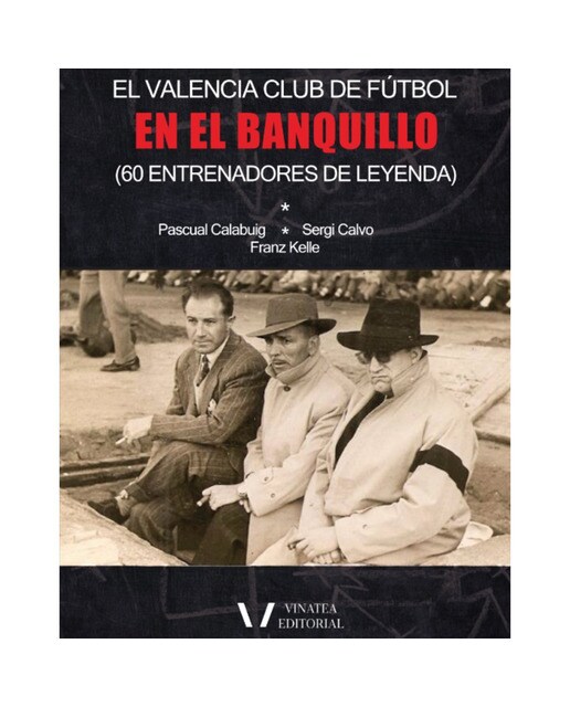 El valencia en el banquillo: (60 entrenadores de leyenda)(Tapa blanda) 1