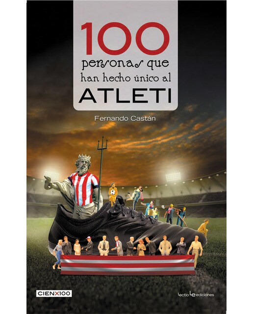 Imagen 0 de 100 personas que han hecho único al atleti (Tapa blanda)