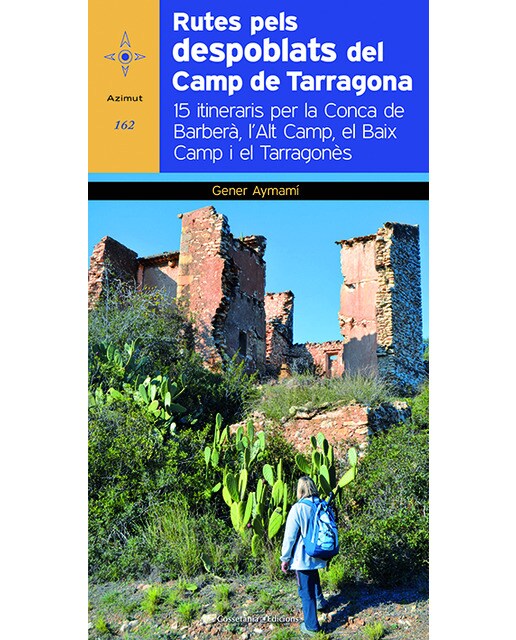Rutes pels despoblats del Camp de Tarragona: 15 itineraris per la Conca del Barberà, l'Alt Camp, el Baix Camp i el Tarragonès (Capa mole) 1