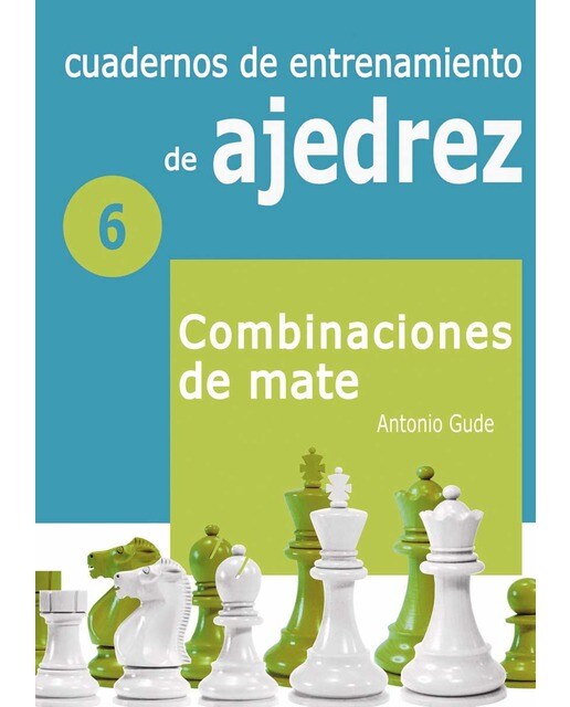 Cuadernos de entrenamiento en ajedrez 6. Combinaciones de mate
