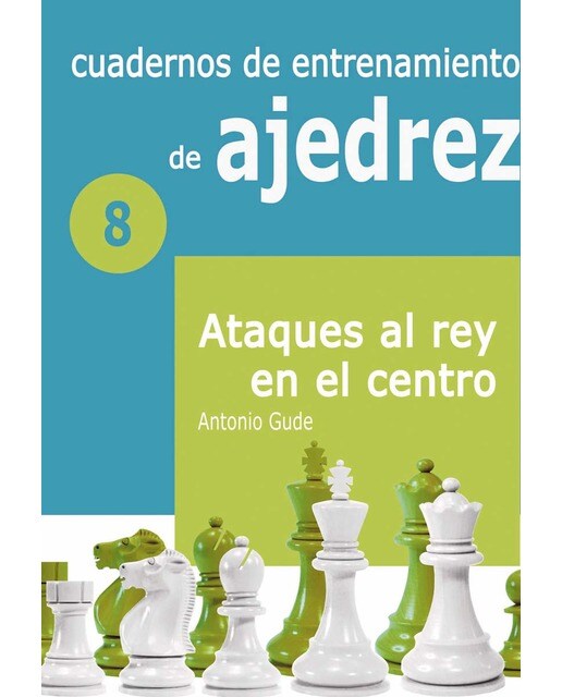 Imagen 0 de Cuadernos de entrenamiento en ajedrez: 8. Ataques al rey en el centro (Tapa blanda)
