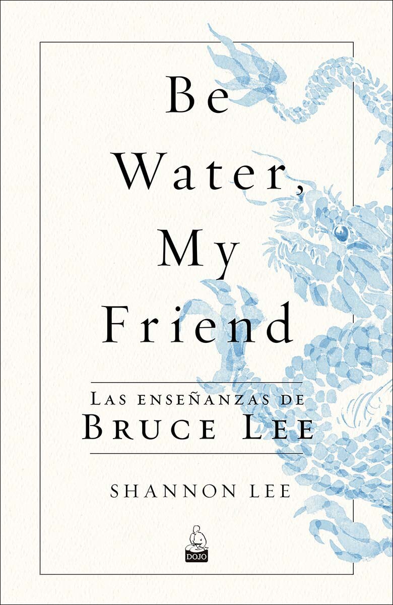 Imagen 0 de Be Water, My Friend: Las enseñanzas de Bruce Lee (Tapa blanda con solapas)