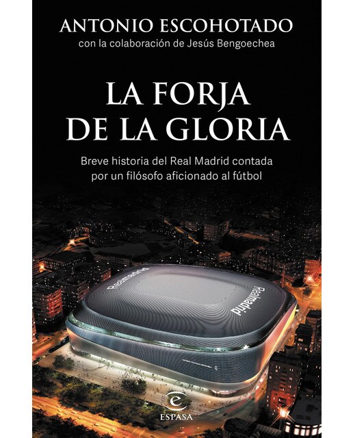 La forja de la gloria: Breve historia del Real Madrid contada por un filósofo aficionado al fútbol (Tapa blanda con solapas).