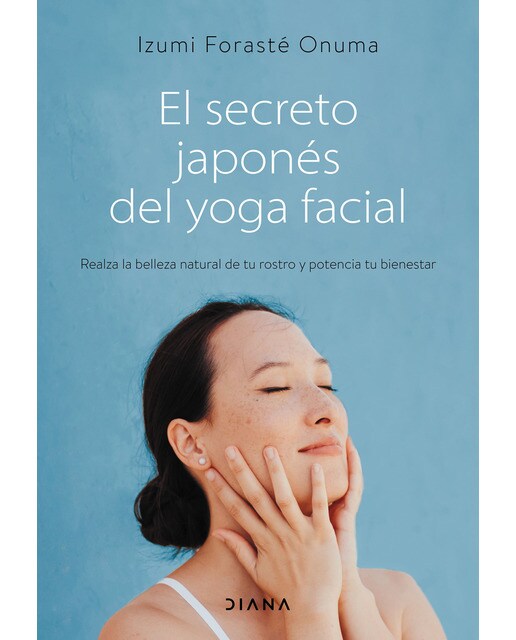 El secreto japonés del yoga facial: Realza la belleza natural de tu rostro y potencia tu bienestar (Tapa blanda con solapas).