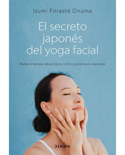 El secreto japonés del yoga facial: Realza la belleza natural de tu rostro y potencia tu bienestar  (Tapa blanda con solapas)