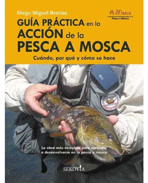 Guía práctica en la acción de la pesca a mosca: Cuándo, por qué y cómo se hace(Tapa blanda) 1