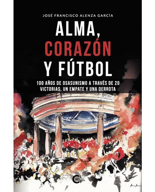 Alma, corazón y fútbol: 100 años de osasunismo a través de 20 victorias, un empate y una derrota (Tapa blanda).