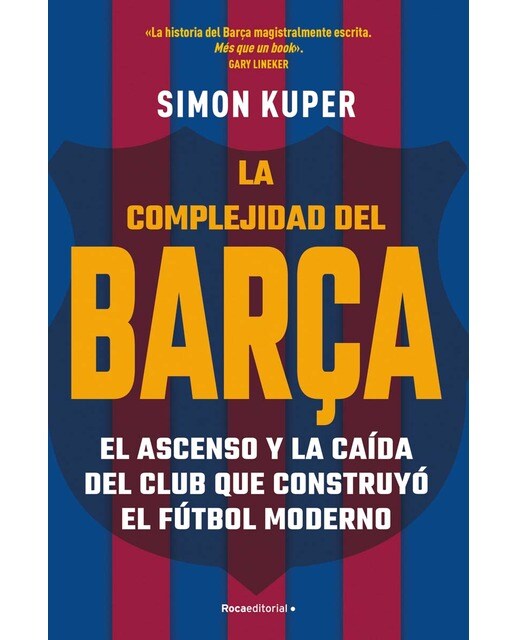 La complejidad del Barça: El ascenso y la caída del club que construyó el fútbol moderno (Tapa blanda con solapas).