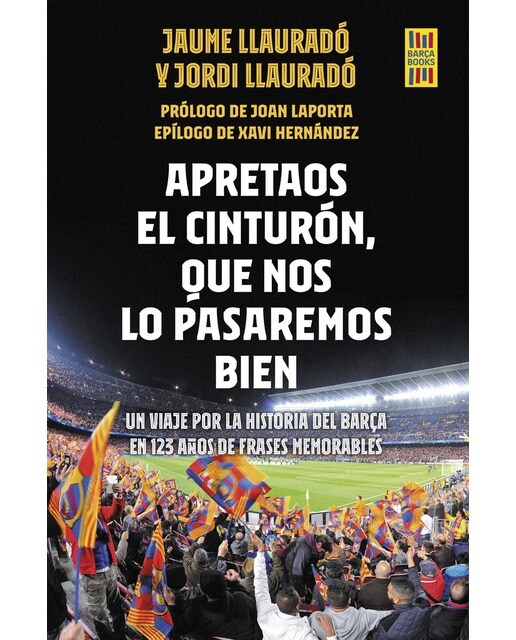 Apretaos el cinturón, que nos lo pasaremos bien: Un viaje por la historia del Barça en 123 años de frases memorables (Tapa blanda con solapas).